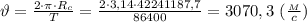 \vartheta= \frac{2\cdot \pi \cdot R_c}{T}= \frac{2\cdot3,14\cdot42241187,7}{86400} =3070,3 \ ( \frac{_M}{c} )