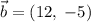 \vec{b}=(12,\;-5)