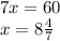 7x = 60\\&#10;x = 8\frac47