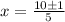 x=\frac{10\pm1}{5}