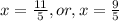 x=\frac{11}{5},or,x=\frac{9}{5}