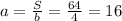 a=\frac{S}{b}=\frac{64}{4}=16