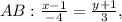 AB: \frac{x-1}{-4} = \frac{y+1}{3} ,