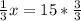 \frac{1}{3} x=15* \frac{3}{3}