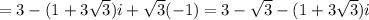 =3-(1+ 3\sqrt{3})i+\sqrt{3}(-1)=3-\sqrt{3}-(1+3 \sqrt{3} )i