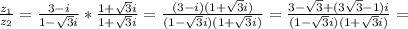 \frac{z_1}{z_2}= \frac{3-i}{1- \sqrt{3}i}* \frac{1+ \sqrt{3}i }{1+ \sqrt{3}i }=\frac{(3-i)(1+ \sqrt{3} i)}{(1- \sqrt{3}i)(1+ \sqrt{3}i)}=\frac{3- \sqrt{3}+(3 \sqrt{3}-1)i}{(1- \sqrt{3}i)(1+ \sqrt{3}i)}=