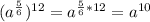 (a^{\frac{5}{6}})^{12}=a^{\frac{5}{6}*12}=a^{10}