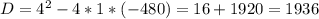 D=4^{2} -4*1*(-480)=16+1920=1936