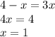 4-x=3x \\&#10;4x=4 \\&#10;x=1