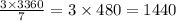 \frac{3 \times 3360}{7} = 3 \times 480 = 1440