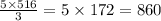 \frac{5 \times 516}{3} = 5 \times 172 = 860