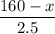 \dfrac{160-x}{2.5}