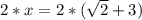 2*x=2*(\sqrt{2}+3)