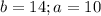 b=14; a=10