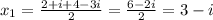 x_1 = \frac{ 2+i + 4 - 3i}{2} = \frac{6-2i}{2} = 3-i