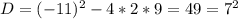 D=(-11)^2-4*2*9=49=7^2