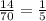 \frac{14}{70} = \frac{1}{5}