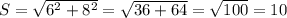 S= \sqrt{6 ^{2} +8 ^{2} } = \sqrt{36+64} = \sqrt{100}=10