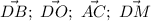 \vec{DB}; \ \vec{DO}; \ \vec{AC}; \ \vec{DM}