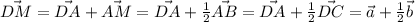 \vec{DM}=\vec{DA}+\vec{AM}=\vec{DA}+ \frac{1}{2} \vec{AB}=&#10;\vec{DA}+ \frac{1}{2} \vec{DC}=&#10; \vec{a}+ \frac{1}{2} \vec{b}