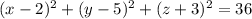 (x-2)^2+(y-5)^2+(z+3)^2=36