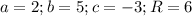 a=2;b=5;c=-3;R=6