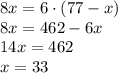 8x = 6\cdot(77-x)\\8x=462-6x\\14x=462\\x=33