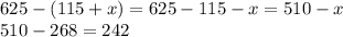 625-(115+x)=625-115-x=510-x\\510-268=242