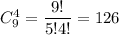 C^4_9= \dfrac{9!}{5!4!}= 126