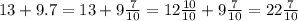 13+9.7=13+ 9\frac{7}{10} =12 \frac{10}{10} +9 \frac{7}{10} =22 \frac{7}{10}