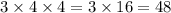 3\times4\times 4 = 3\times16 = 48