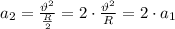 a_2= \frac{\vartheta^2}{ \frac{R}{2} } = 2\cdot \frac{\vartheta^2}{R}=2\cdot a_1