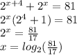 2^{x+4}+2^x=81\\2^x(2^4+1)=81\\2^x=\frac{81}{17}\\x=log_2(\frac{81}{17})