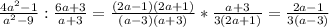 \frac{4a^{2}-1 }{a^{2}-9} : \frac{6a+3}{a+3} = \frac{(2a-1)(2a+1)}{(a-3)(a+3)} * \frac{a+3}{3(2a+1)}= \frac{2a-1}{3(a-3)}