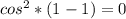 cos^{2}*(1 - 1) = 0