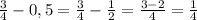 \frac{3}{4} - 0,5 = \frac{3}{4} - \frac{1}{2} = \frac{3-2}{4}= \frac{1}{4}