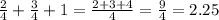 \frac{2}{4}+\frac{3}{4}+1=\frac{2+3+4}{4}=\frac{9}{4}=2.25