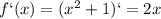 f`(x)=(x^2+1)`=2x