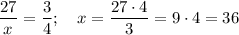 \dfrac{27}x=\dfrac34;~~~x=\dfrac{27\cdot 4}{3}=9\cdot 4=36