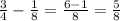 \frac{3}{4} - \frac{1}{8} = \frac{6-1}{8} = \frac{5}{8}