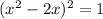 (x^2-2x)^2=1