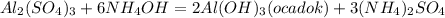 A l_{2}(S O_{4} )_{3} + 6NH _{4} OH=2Al(OH )_{3} (ocadok) +3(NH _{4}) _{2} S O_{4}