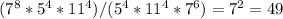 (7^8*5^4*11^4)/(5^4*11^4*7^6)=7^2=49