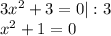 3x^2+3=0|:3\\ x^2+1=0