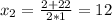 x_2=\frac{2+22}{2*1}=12