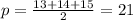 p=\frac{13+14+15}{2}=21