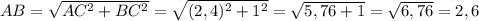 AB=\sqrt{AC^2+BC^2}=\sqrt{(2,4)^2+1^2}=\sqrt{5,76+1}=\sqrt{6,76}=2,6