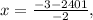 x= \frac{-3-2401}{-2} ,