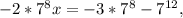 -2*7^{8} x=-3*7^{8} -7^{12} ,