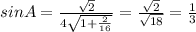 sinA= \frac{ \sqrt{2} }{4 \sqrt{1+\frac{2}{16} } } = \frac{ \sqrt{2} }{ \sqrt{18} } = \frac{1}{3}